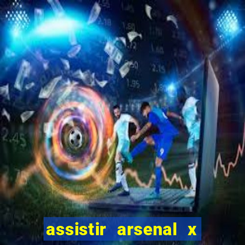 assistir arsenal x barcelona ao vivo hd